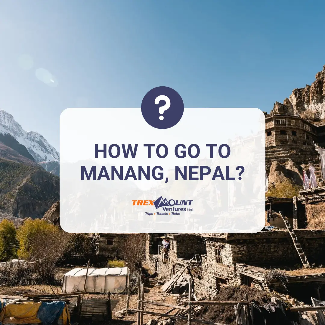 How to go to Manang, Nepal? | Routes, Roads & Travel Guide