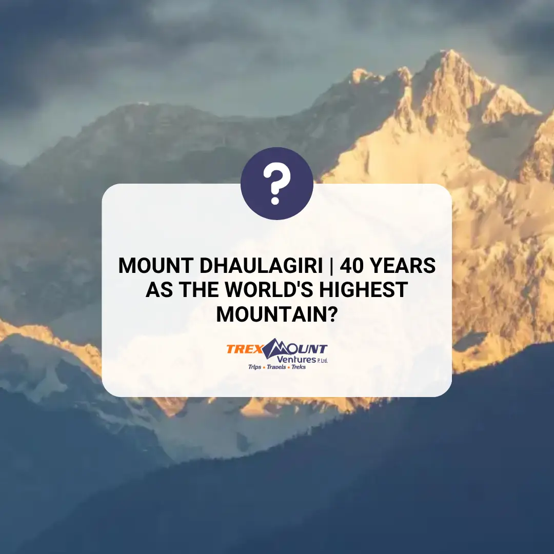 Mount Dhaulagiri | 40 Years as the World's Highest Mountain?