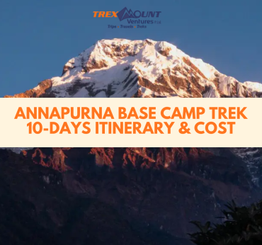 Annapurna Base Camp Trek | ABC Trek | 10-Days Itinerary & Cost