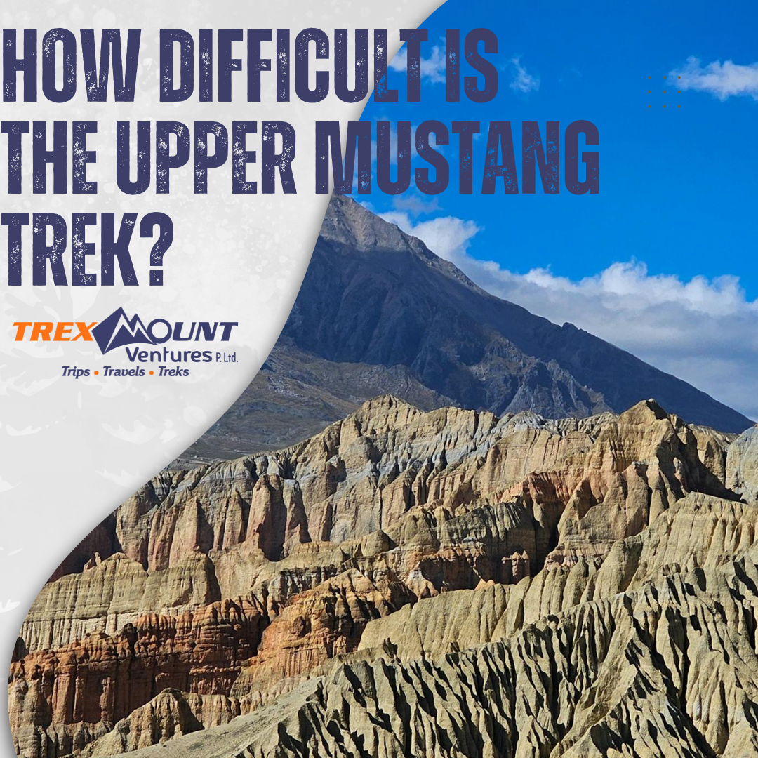 How Difficult is the Upper Mustang Trek?